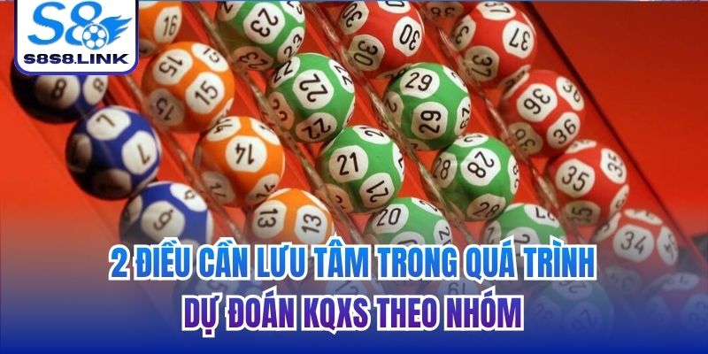 2 điều cần lưu tâm trong quá trình dự đoán KQXS theo nhóm