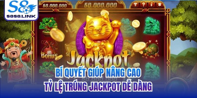 Bí quyết giúp nâng cao tỷ lệ trúng jackpot dễ dàng
