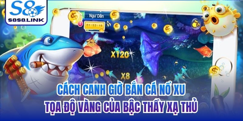 cách canh giờ bắn cá nổ xu