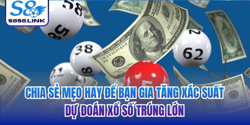 Chia sẻ mẹo hay để bạn gia tăng xác suất dự đoán xổ số trúng lớn