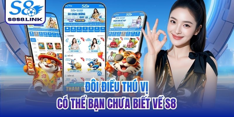 Đôi điều thú vị có thể bạn chưa biết về S8