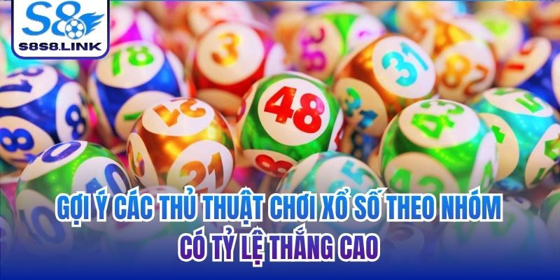 Gợi ý các thủ thuật chơi xổ số theo nhóm có tỷ lệ thắng cao