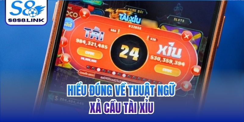Hiểu đúng về thuật ngữ xả cầu Tài Xỉu