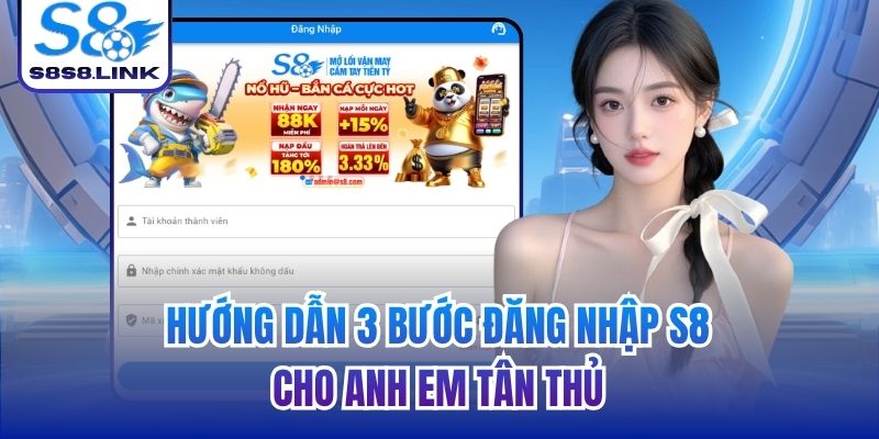 Hướng dẫn 3 bước đăng nhập S8 cho anh em tân thủ