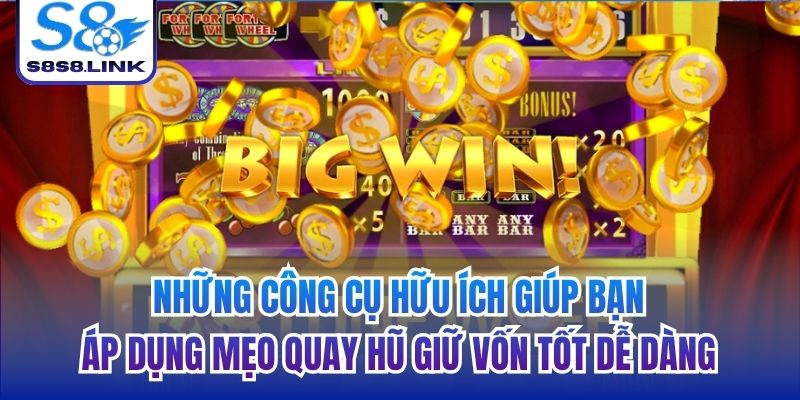 Những công cụ hữu ích giúp bạn áp dụng mẹo quay hũ giữ vốn tốt dễ dàng