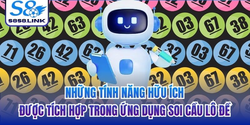 Những tính năng hữu ích được tích hợp trong ứng dụng soi cầu lô đề