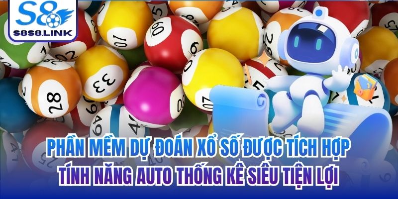 Phần mềm dự đoán xổ số được tích hợp tính năng auto thống kê siêu tiện lợi