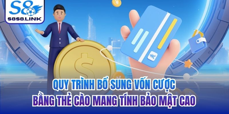 Quy trình bổ sung vốn cược bằng thẻ cào mang tính bảo mật cao