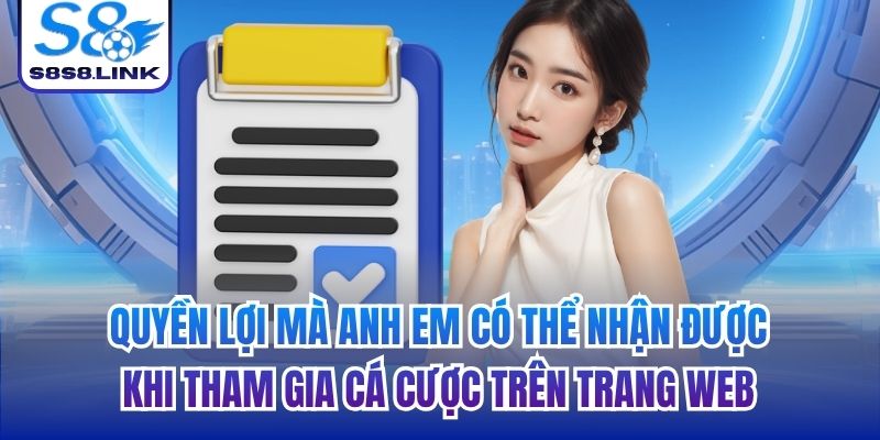 Quyền lợi mà anh em có thể nhận được khi tham gia cá cược trên trang web