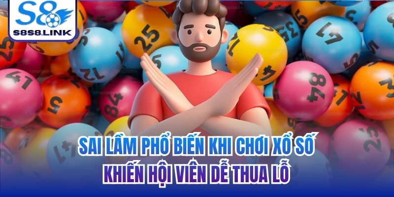 sai lầm phổ biến khi chơi xổ số