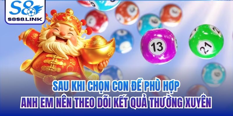 Sau khi chọn con đề phù hợp, anh em nên theo dõi kết quả thường xuyên