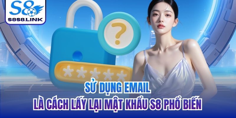 Sử dụng email là cách lấy lại mật khẩu S8 phổ biến