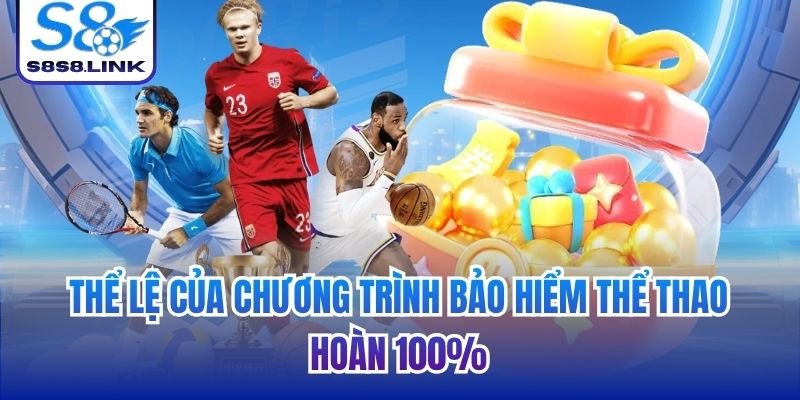 Thể lệ của chương trình bảo hiểm thể thao hoàn 100%