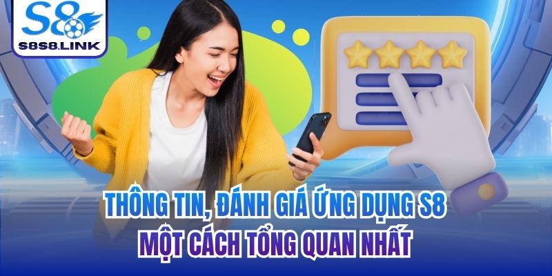 Thông tin, đánh giá ứng dụng S8 một cách tổng quan nhất