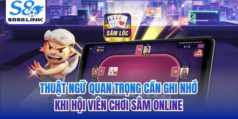 Thuật ngữ quan trọng cần ghi nhớ khi hội viên chơi Sâm online
