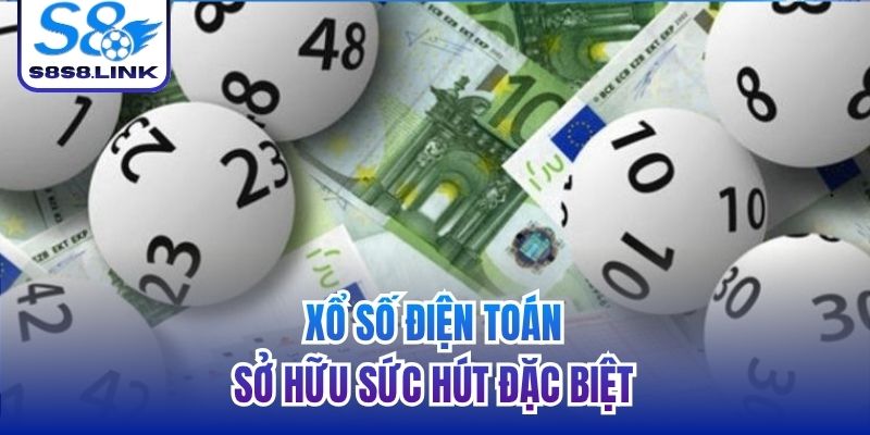 Xổ số điện toán sở hữu sức hút đặc biệt
