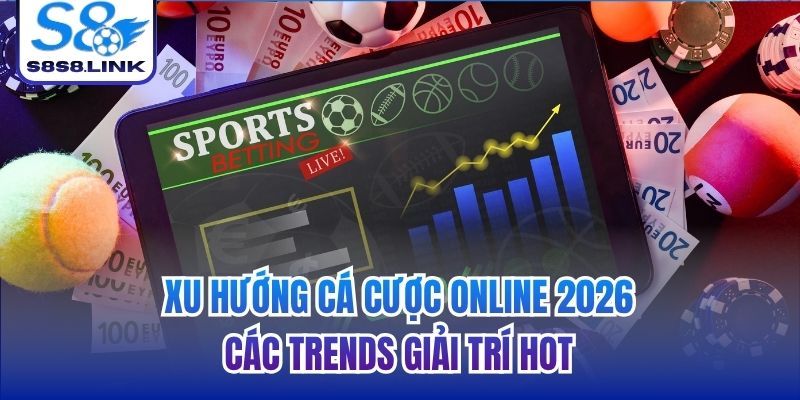 xu hướng cá cược online 2026